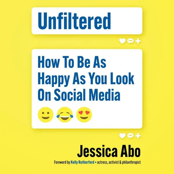 Unfiltered : How to Be as Happy as You Look on Social Media