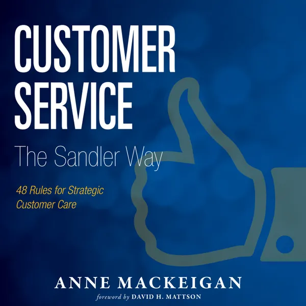 Customer Service The Sandler Way : 48 Rules for Strategic Customer Care