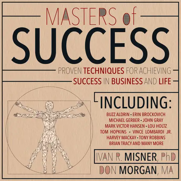 Masters of Success : Proven Techniques for Achieving Success in Business and Life