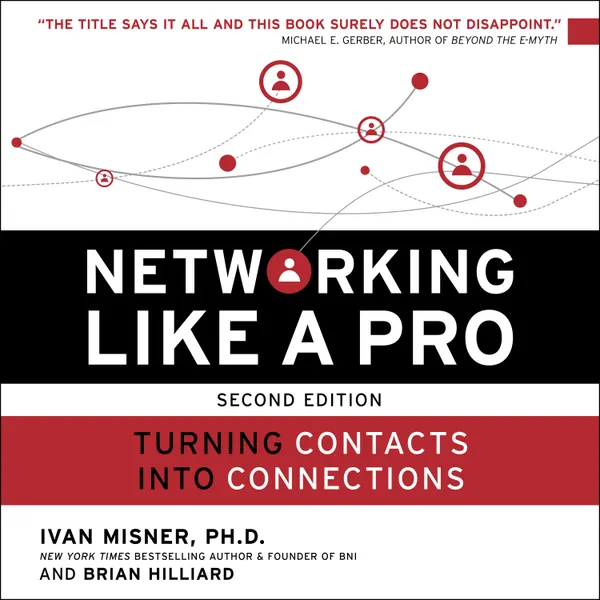 Networking Like a Pro : Turning Contacts into Connections