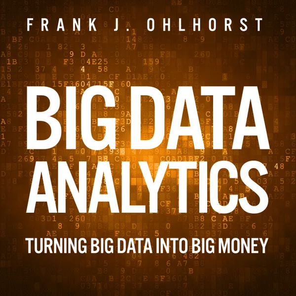 Big Data Analytics : Turning Big Data into Big Money