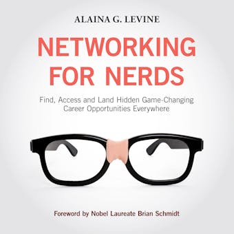 Networking for Nerds: Find, Access and Land Hidden Game-Changing Career Opportunities Everywhere - undefined
