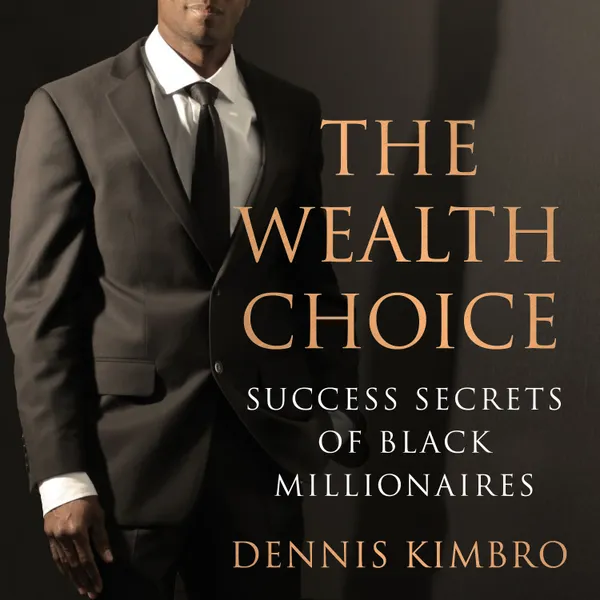 The Wealth Choice : Success Secrets of Black Millionaires