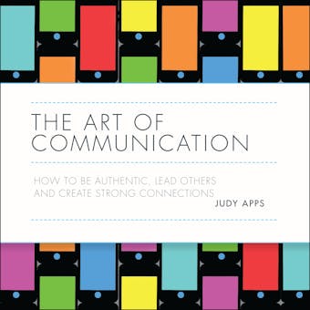 The Art of Communication: How to be authentic, lead others and create strong connections - undefined