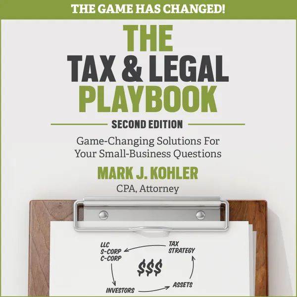 The Tax and Legal Playbook : Game-Changing Solutions To Your Small Business Questions 2nd Edition