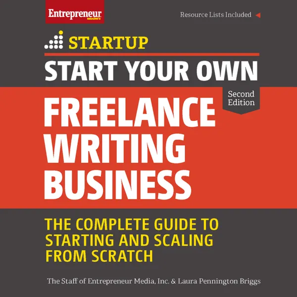 Start Your Own Freelance Writing Business : The Complete Guide to Starting and Scaling From Scratch