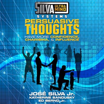 Silva Ultramind Systems: Persuasive Thoughts: Have More Confidence, Charisma, & Influence - Katherine Sandusky, Jr.