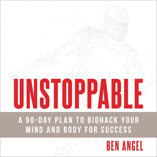 Unstoppable : A 90-Day Plan to Biohack Your Mind and Body for Success