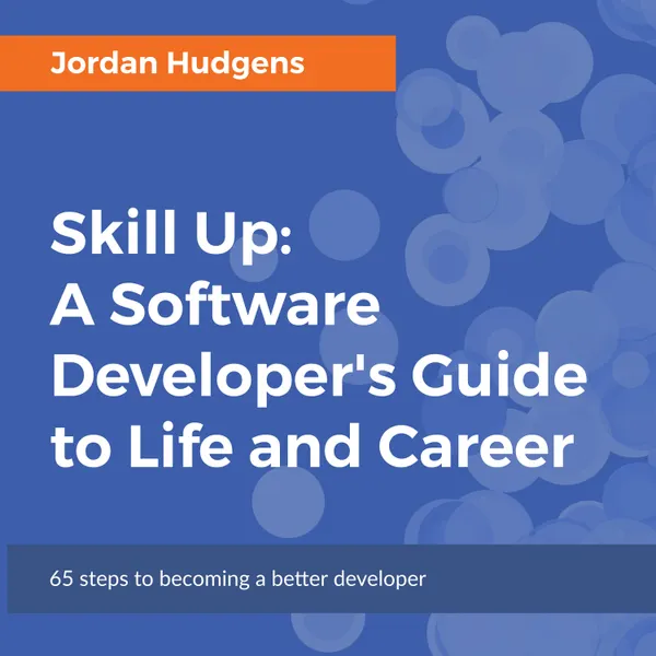 Skill Up : A Software Developer's Guide to Life and Career