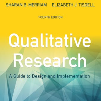 Qualitative Research: A Guide to Design and Implementation [4th Edition] - Sharan B. Merriam, Elizabeth J. Tisdell