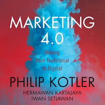 Marketing 4.0: Moving from Traditional to Digital - Hermawan Kartajaya, Philip Kotler, Iwan Setiawan