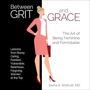 Between Grit and Grace: How to Be Feminine and Formidable - MD