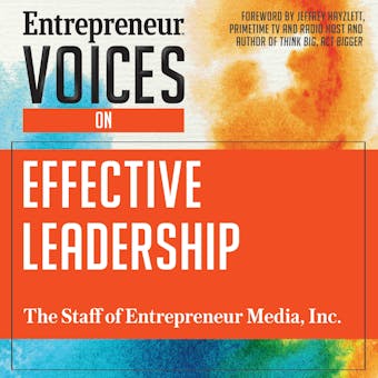 Entrepreneur Voices on Effective Leadership - Inc. The Staff of Entrepreneur Media