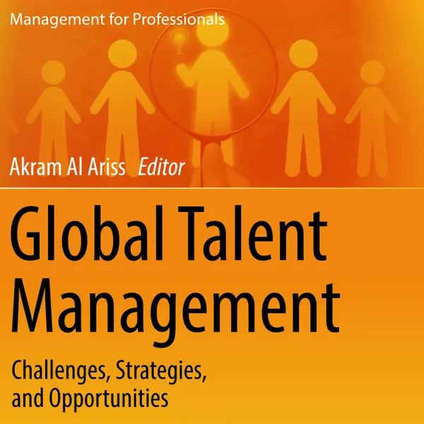 Global Talent Management : Challenges, Strategies, and Opportunities