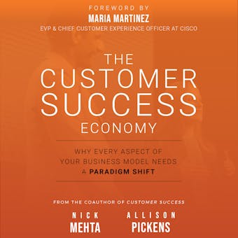 The Customer Success Economy: Why Every Aspect Of Your Business Model Needs A Paradigm Shift - undefined