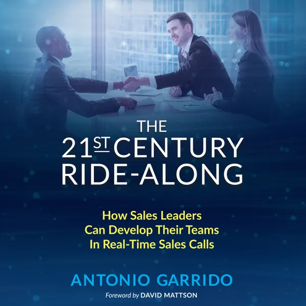 The 21st Century Ride-Along : How Sales Leaders Can Develop Their Sales Teams In Real-Time Sales Calls