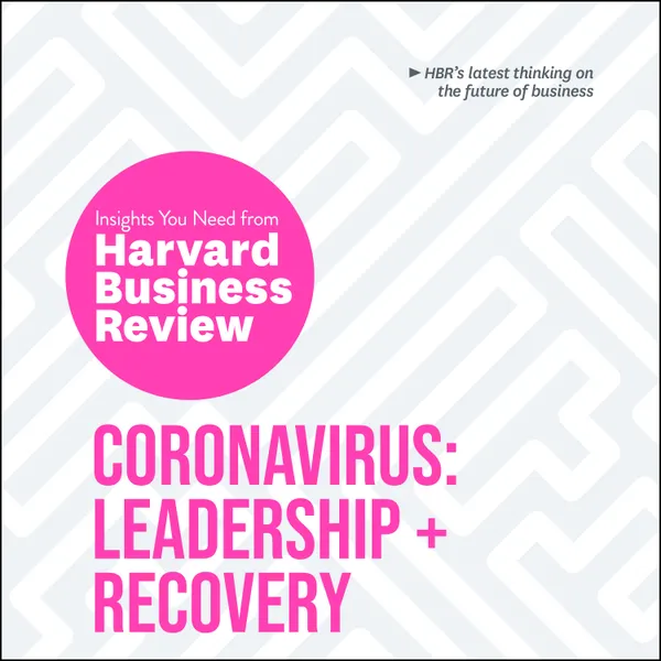 Coronavirus : Leadership and Recovery: The Insights You Need from Harvard Business Review