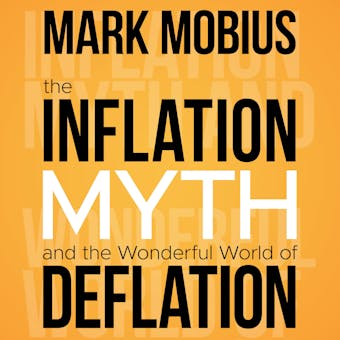 The Inflation Myth and the Wonderful World of Deflation - undefined