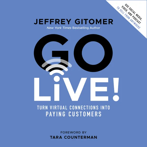 Go Live! : Turn Virtual Connections into Paying Customers