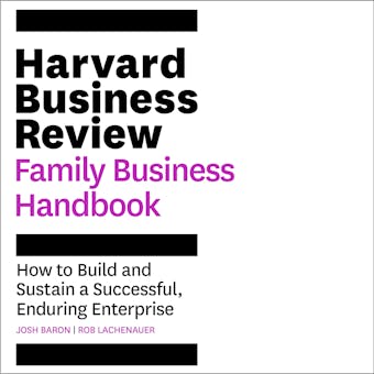 The Harvard Business Review Family Business Handbook: How to Build and Sustain a Successful, Enduring Enterprise - undefined