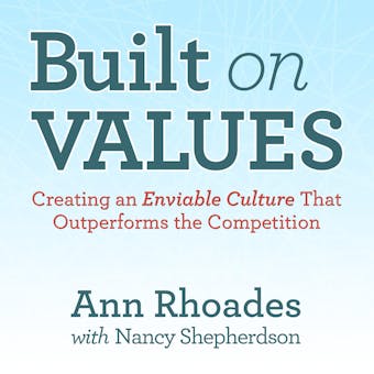 Built on Values: Creating an Enviable Culture that Outperforms the Competition - Ann Rhoades, Nancy Shepherson, Stephen R. Covey