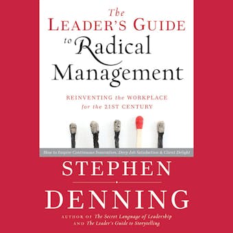 The Leader's Guide to Radical Management: Reinventing the Workplace for the 21st Century - undefined