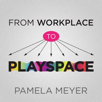 From Workplace to Playspace: Innovating, Learning and Changing Through Dynamic Engagement - undefined