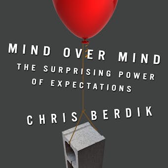 Mind Over Mind: The Surprising Power of Expectations - undefined