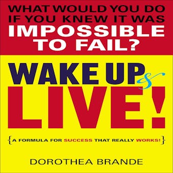 Wake Up and Live! - Dorothea Brande