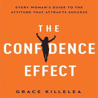The Confidence Effect: Every Woman's Guide to the Attitude That Attracts Success - undefined