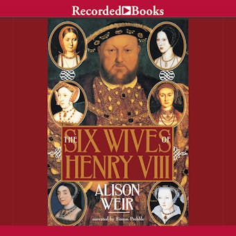 The Six Wives of Henry VIII - Alison Weir