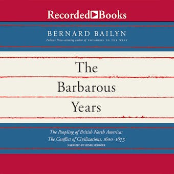 The Barbarous Years: The Peopling of British North America: The Conflict of Civilizations, 1600-1675 - undefined