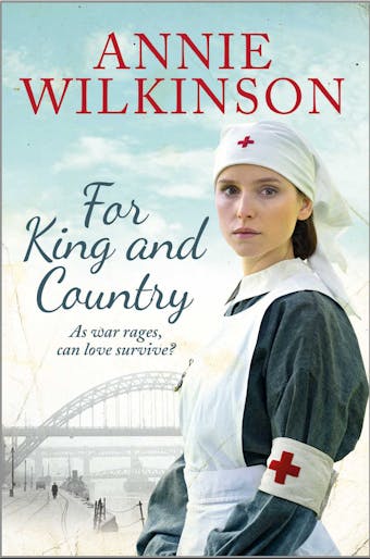 For King and Country: a heart-warming and nostalgic family saga about love surviving the war - Annie Wilkinson