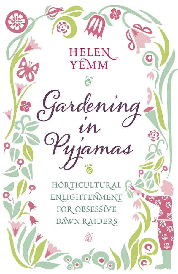 Gardening in Pyjamas : Horticultural enlightenment for obsessive dawn raiders