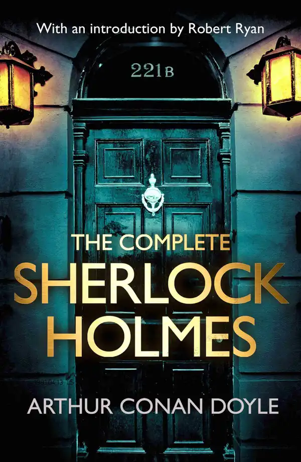 The Complete Sherlock Holmes : with an introduction from Robert Ryan