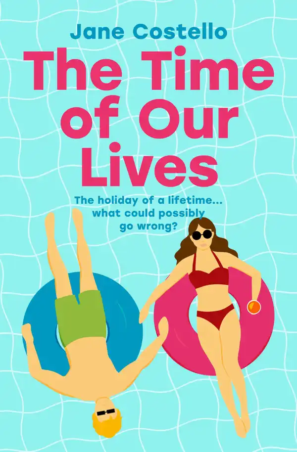 The Time of Our Lives : 'Funny, sexy and moving - a hilarious holiday romp with a heart. I loved it' SOPHIE KINSELLA