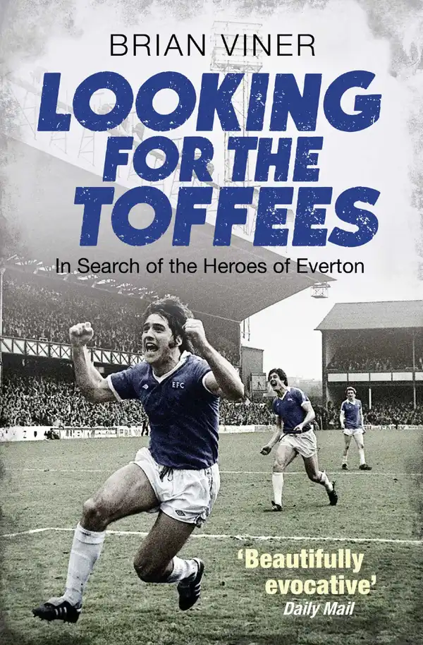 Looking for the Toffees : In Search of the Heroes of Everton