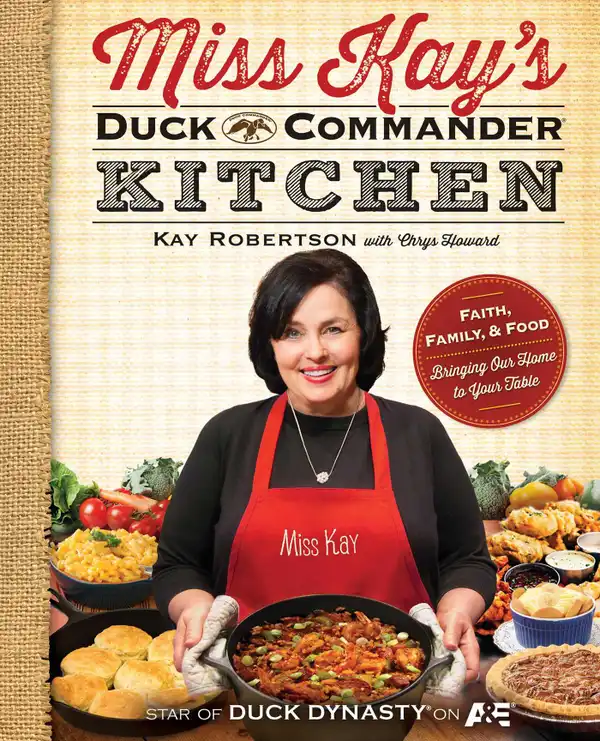 Miss Kay's Duck Commander Kitchen : Faith, Family and Food - Bringing Our Home to Your Table