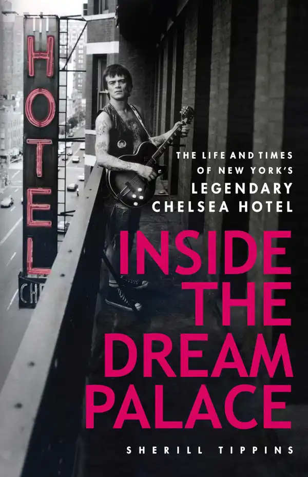 Inside the Dream Palace: The Life and Times of New York's Legendary Chelsea Hotel
