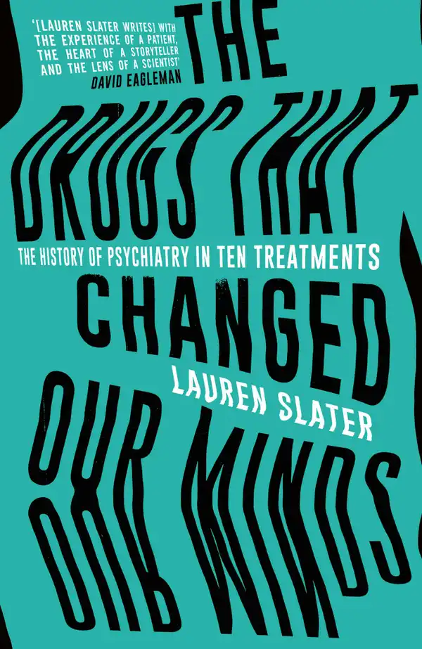 The Drugs That Changed Our Minds: The history of psychiatry in ten treatments