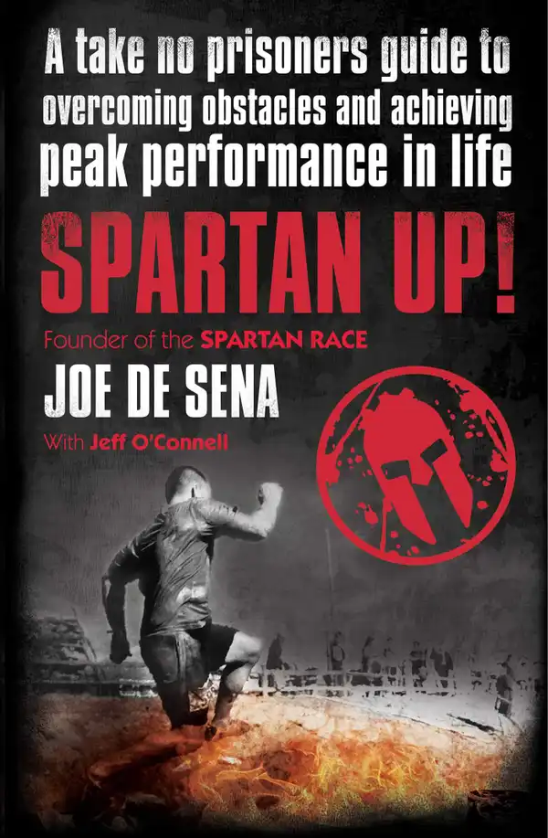 Spartan Up!: A Take-No-Prisoners Guide to Overcoming Obstacles and Achieving Peak Performance in Life