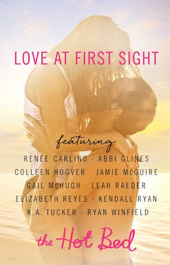 Love at First Sight: A Hot Bed Sampler - K.A. Tucker, Colleen Hoover, Ryan Winfield, Gail McHugh, Renée Carlino, Jamie McGuire, Leah Raeder, Kendall Ryan, Abbi Glines