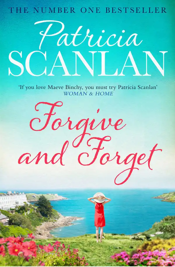 Forgive and Forget : Warmth, wisdom and love on every page - if you treasured Maeve Binchy, read Patricia Scanlan