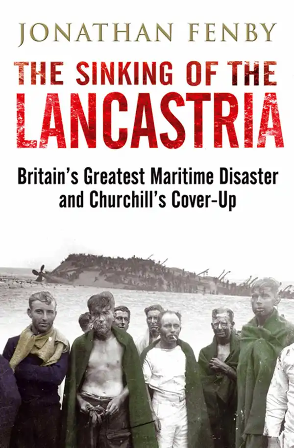 The Sinking of the Lancastria: Britain's Greatest Maritime Disaster and Churchill's Cover-Up