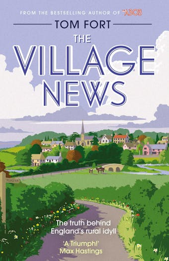 The Village News: The Truth Behind England's Rural Idyll - Tom Fort