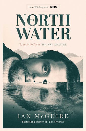 The North Water: Now a major BBC TV series starring Colin Farrell, Jack O'Connell and Stephen Graham - Ian McGuire