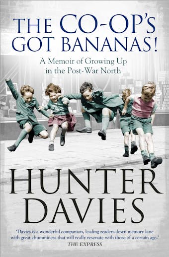 The Co-Op's Got Bananas: A Memoir of Growing Up in the Post-War North - undefined