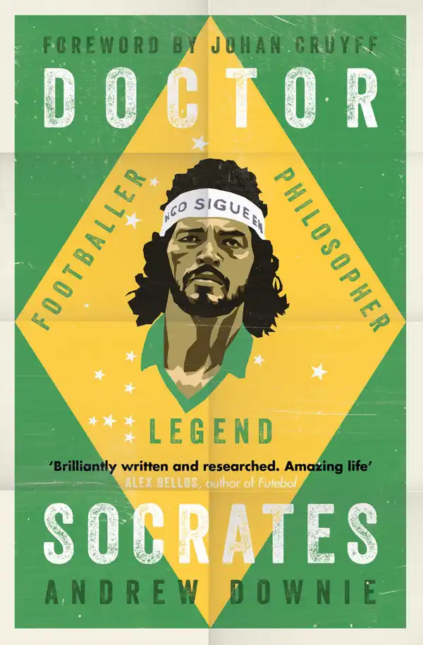 Doctor Socrates : Footballer, Philosopher, Legend