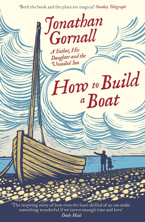 How To Build A Boat : A Father, his Daughter, and the Unsailed Sea