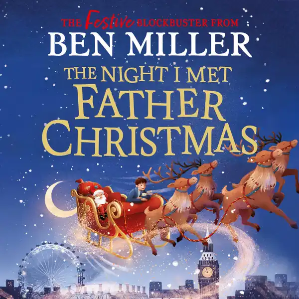 The Night I Met Father Christmas : THE Christmas classic from bestselling author Ben Miller